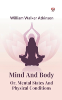 Mind And Body Or, Mental States And Physical Conditions
