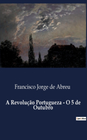 A Revolução Portugueza - O 5 de Outubro