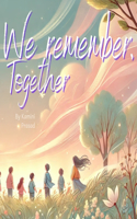 We remember, Together