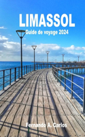 Limassol Guide de voyage 2024: Explorez la riche histoire, la culture et la beauté naturelle de la ville: Un guide de voyage pour la détente et l'aventure