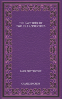 The Lazy Tour of Two Idle Apprentices - Large Print Edition