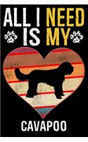 All I Need Is My Cavapoo: Dog - This is Perfect Cool Funny Humor Gifts For Cavapoo Dog Lovers - Best Gift For Mom Dad Father Mother Cavapoo Lover - 116 Pages, 6 x 9, Matte Fi