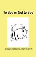 To Bee or Not to Bee