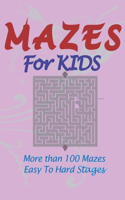 Mazes For Kids More than 100 Mazes Easy To Hard Stages