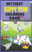 My First Happy Dino Coloring Book: For Kids 2-6 Years Cute Big Easy Dinosaurs With Funny Faces