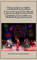 Have Fun with Broadway Musical Trivia Questions: Test Your Knowledge about Broadway Musical