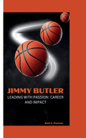 Jimmy Butler: Leading with Passion: Career, and Impact
