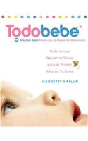 Todobebe: Todo Lo Que Necesitas Saber Para El Primer Ano de Tu Bebe