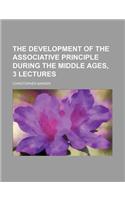 The Development of the Associative Principle During the Middle Ages, 3 Lectures: (English)
