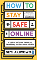 How to Stay Safe Online: A Digital Self-Care Toolkit for Developing Resilience and Allyship