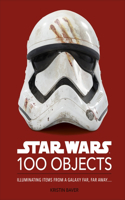 Star Wars 100 Objects: Illuminating Items From a Galaxy Far, Far Away….(Star Wars)