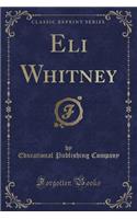 Eli Whitney (Classic Reprint)