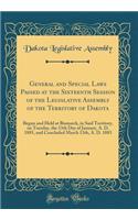 General and Special Laws Passed at the Sixteenth Session of the Legislative Assembly of the Territory of Dakota: Begun and Held at Bismarck, in Said Territory, on Tuesday, the 13th Day of January, A. D. 1885, and Concluded March 13th, A. D. 1885