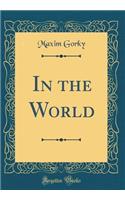 In the World (Classic Reprint)