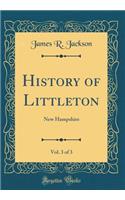 History of Littleton, Vol. 3 of 3: New Hampshire (Classic Reprint)