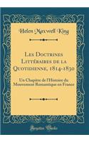 Les Doctrines Littéraires de la Quotidienne, 1814-1830: Un Chapitre de l'Histoire du Mouvement Romantique en France (Classic Reprint)