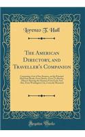 The American Directory, and Traveller's Companion: Containing a List of Inn-Keepers, on the Principal Mail State Roads, from Darien, (Geo;) To Boston, (Mass;); Showing the Distance from Each; And Also, from Washington City, Correctly Measured