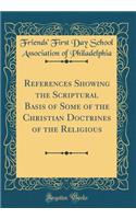 References Showing the Scriptural Basis of Some of the Christian Doctrines of the Religious (Classic Reprint)