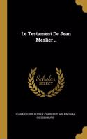 Testament De Jean Meslier ..