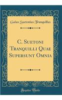 C. Suetoni Tranquilli Quae Supersunt Omnia (Classic Reprint)