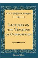 Lectures on the Teaching of Composition (Classic Reprint)