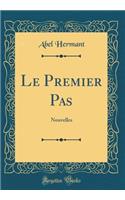 Le Premier Pas: Nouvelles (Classic Reprint)