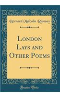 London Lays and Other Poems (Classic Reprint)