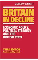 Britain in Decline: Economic Policy, Political Strategy and the British State: Economic Policy, Political Strategy and the British State