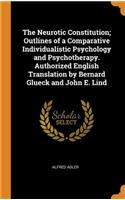 The Neurotic Constitution; Outlines of a Comparative Individualistic Psychology and Psychotherapy. Authorized English Translation by Bernard Glueck and John E. Lind