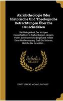 Akridotheologie Oder Historische Und Theologische Betrachtungen Über Die Heuschrekken