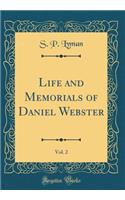 Life and Memorials of Daniel Webster, Vol. 2 (Classic Reprint)