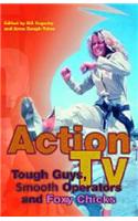 Action Tv: Tough-Guys, Smooth Operators and Foxy Chicks