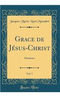 Grace de Jésus-Christ, Vol. 3: Pénitence (Classic Reprint)