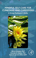 Mindful Self-Care for Clinicians and Caregivers: A Group Facilitator's Guide