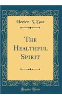 The Healthful Spirit (Classic Reprint)