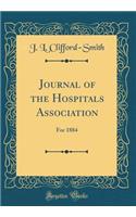 Journal of the Hospitals Association: For 1884 (Classic Reprint)