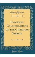 Practical Considerations on the Christian Sabbath (Classic Reprint)