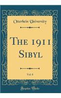 The 1911 Sibyl, Vol. 8 (Classic Reprint)