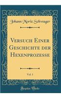 Versuch Einer Geschichte der Hexenprozesse, Vol. 1 (Classic Reprint)