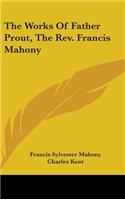 The Works Of Father Prout, The Rev. Francis Mahony
