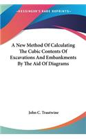 New Method Of Calculating The Cubic Contents Of Excavations And Embankments By The Aid Of Diagrams