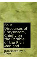 Four Discourses of Chrysostom, Chiefly on the Parable of the Rich Man and ...