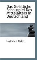 Das Geistliche Schauspiel Des Mittelalters in Deutschland