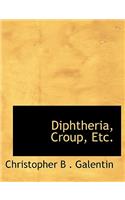 Diphtheria, Croup, Etc.