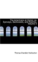 The Americans at Home: Or, Byeways, Backwoods, and Prairies, Volume II (Large Print Edition)