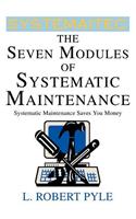 Seven Modules of Systematic Maintenance