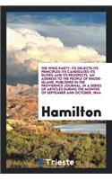 The Whig Party; Its Objects--Its Principles--Its Candidates--Its Duties--And Its Prospects. an Address to the People of Rhode-Island, Published in the Providence Journal, in a Series of Articles During the Months of September and October, 1844