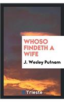 WHOSO FINDETH A WIFE