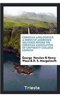 Christian Apologetics: A Series of Addresses Delivered Before the Christian Association of University College London