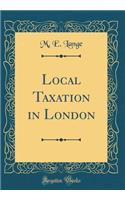 Local Taxation in London (Classic Reprint)
